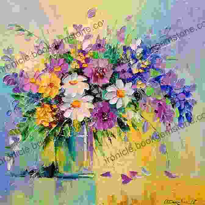 A Vibrant Oil Painting Capturing The Beauty Of A Colorful Bouquet With Lush Petals And Delicate Stems The Artist S Garden In Oils: 18 Step By Step Guides: Step By Step Art Projects On Oil Painting: Flowers Figures And More