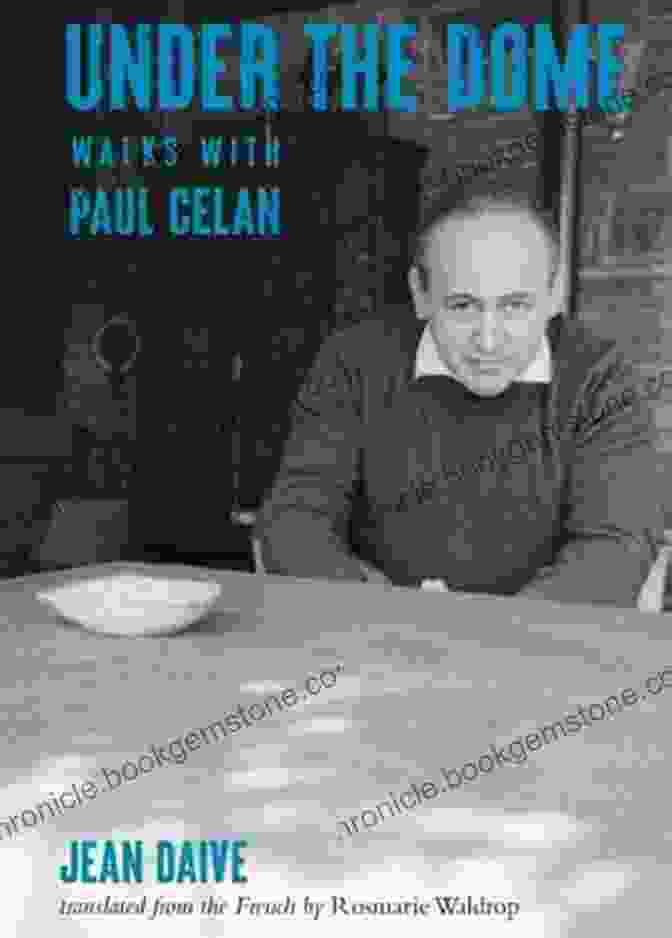 Under The Dome's Walk With Paul Celan: Explorations Of Trauma And The Holocaust Under The Dome: Walks With Paul Celan