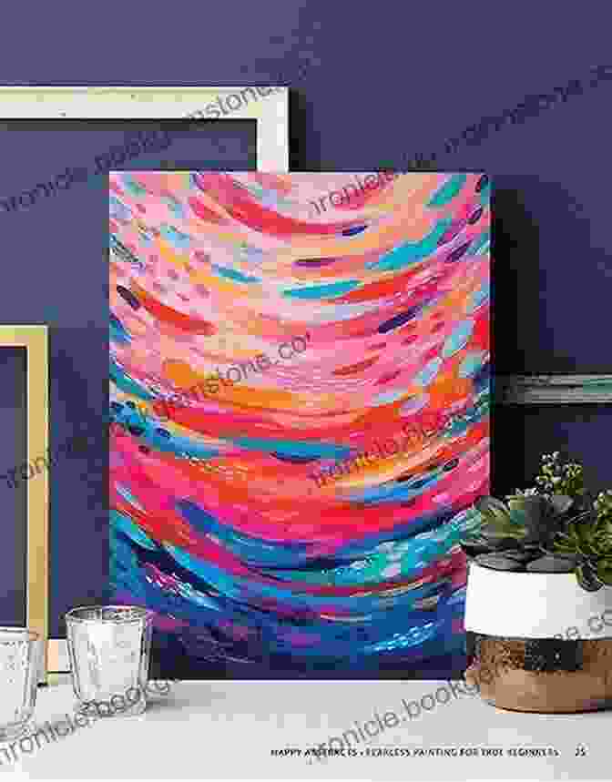 Vibrant Canvas Art Created Using Fearless Painting Techniques Happy Abstracts: Fearless Painting For True Beginners (Learn To Create Vibrant Canvas Art Stroke By Stroke) Paint Party Level 1