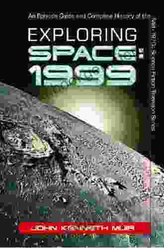 Exploring Space: 1999: An Episode Guide And Complete History Of The Mid 1970s Science Fiction Television