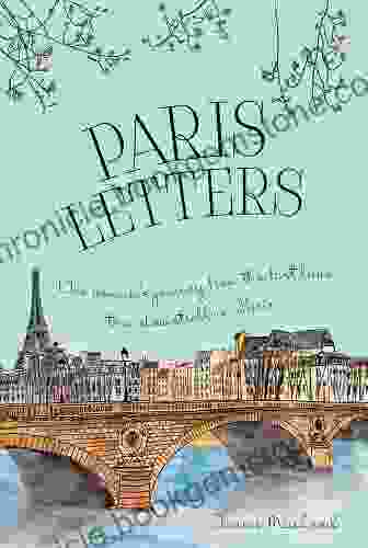Paris Letters: A Travel Memoir About Art Writing And Finding Love In Paris