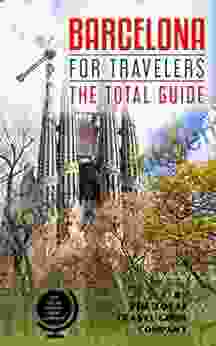 BARCELONA FOR TRAVELERS The Total Guide: The Comprehensive Traveling Guide For All Your Traveling Needs (EUROPE FOR TRAVELERS)