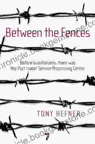 Between The Fences: Before Guantanamo There Was The Port Isabel Service Processing Center