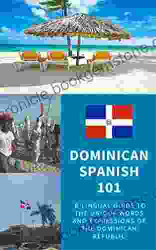 Dominican Spanish 101: Bilingual Dictionary And Phrasebook For Spanish Learners And Travelers To The Dominican Republic