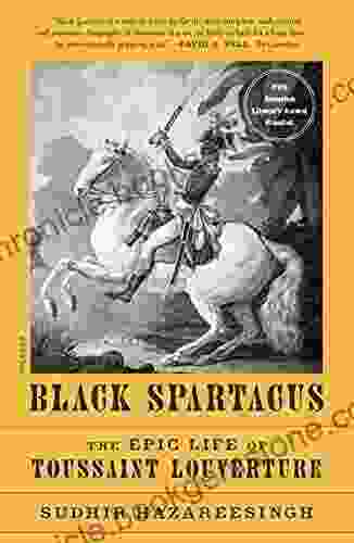 Black Spartacus: The Epic Life Of Toussaint Louverture