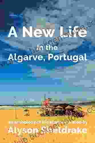 A New Life In The Algarve Portugal: An Anthology Of Life Stories (The Algarve Dream 3)