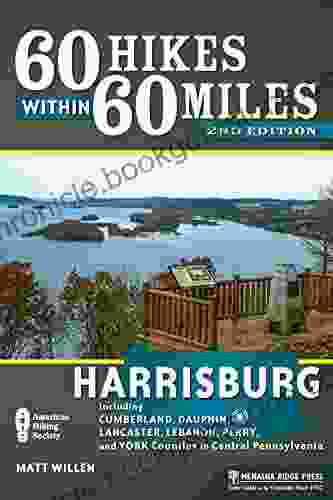 60 Hikes Within 60 Miles: Harrisburg: Including Cumberland Dauphin Lancaster Lebanon Perry And York Counties In Central Pennsylvania