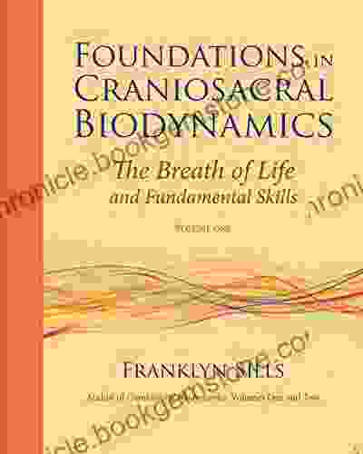 Foundations In Craniosacral Biodynamics Volume One: The Breath Of Life And Fundamental Skills
