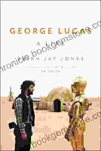 George Lucas: A Life Brian Jay Jones