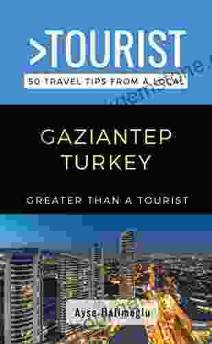 Greater Than A Tourist Gaziantep Turkey : 50 Travel Tips From A Local (Greater Than A Tourist Europe)