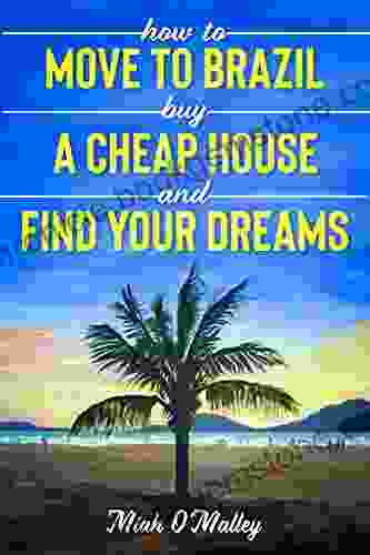 How To Move To Brazil Buy A Cheap House And Find Your Dreams