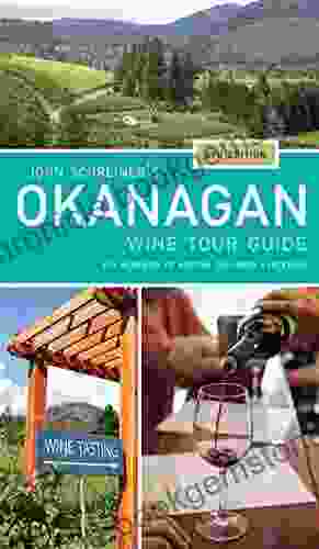 John Schreiner S Okanagan Wine Tour Guide 5th Edition: The Wineries Of British Columbia S Interior