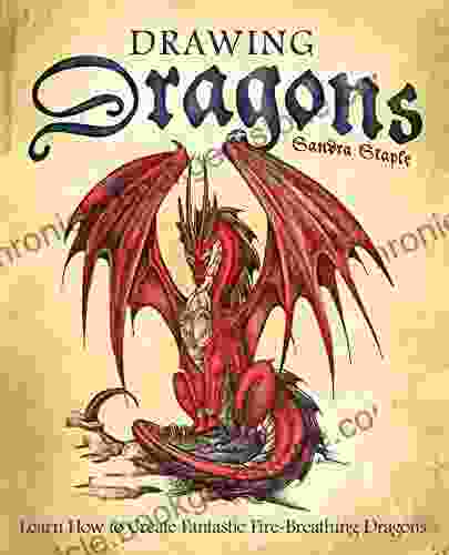 Drawing Dragons: Learn How To Create Fantastic Fire Breathing Dragons (How To Draw Books)