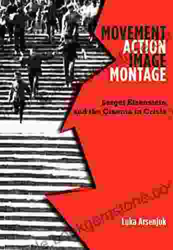 Movement Action Image Montage: Sergei Eisenstein And The Cinema In Crisis