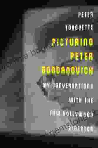 Picturing Peter Bogdanovich: My Conversations With The New Hollywood Director (Screen Classics)