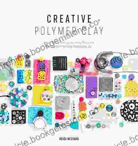 Creative Polymer Clay: Over 30 Techniques And Projects For Contemporary Wearable Art