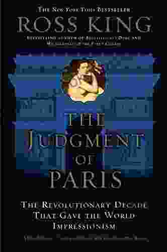 The Judgment Of Paris: The Revolutionary Decade That Gave The World Impressionism