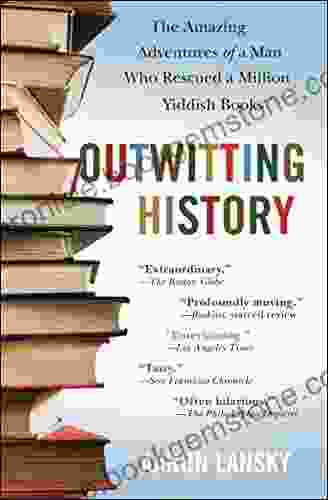 Outwitting History: The Amazing Adventures Of A Man Who Rescued A Million Yiddish