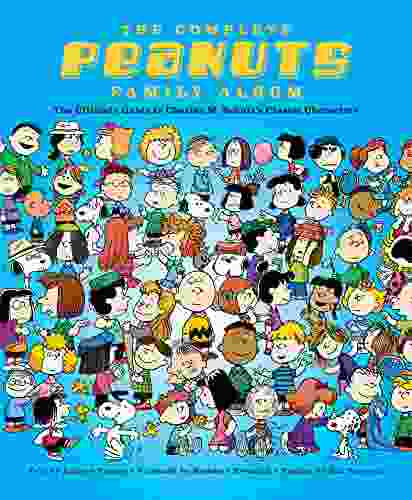 The Complete Peanuts Family Album: The Ultimate Guide To Charles M Schulz S Classic Characters