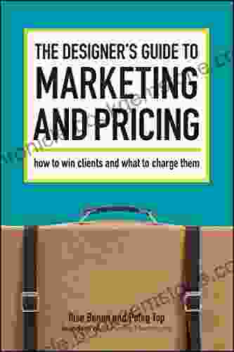 The Designer S Guide To Marketing And Pricing: How To Win Clients And What To Charge Them