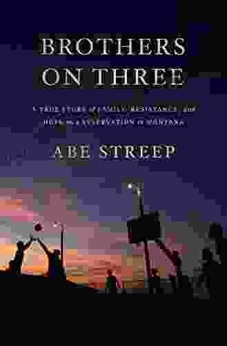 Brothers On Three: A True Story Of Family Resistance And Hope On A Reservation In Montana