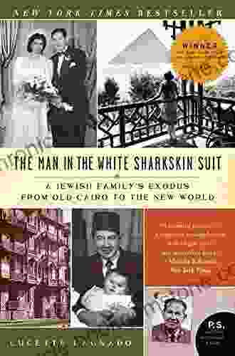 The Man In The White Sharkskin Suit: A Jewish Family S Exodus From Old Cairo To The New World (P S )