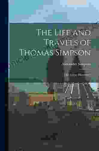 The Life And Travels Of Thomas Simpson: The Arctic Discoverer