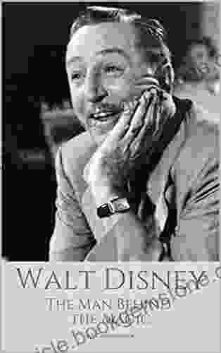WALT DISNEY: The Man Behind The Magic: A Walt Disney Biography