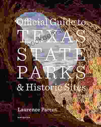 Official Guide To Texas State Parks And Historic Sites: New Edition