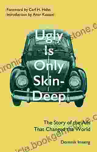 Ugly Is Only Skin Deep: The Story Of The Ads That Changed The World (Advertising History) (Bill Bernbach) (Volkswagen Beetle)