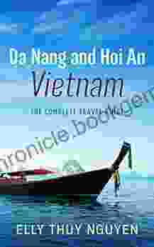 Da Nang And Hoi An Vietnam: The Complete Travel Guide To Da Nang And Hoi An Vietnam (My Saigon 6)