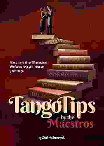 Tango Tips By The Maestros: When More Than 40 Maestros Decide To Help You Improve Your Tango