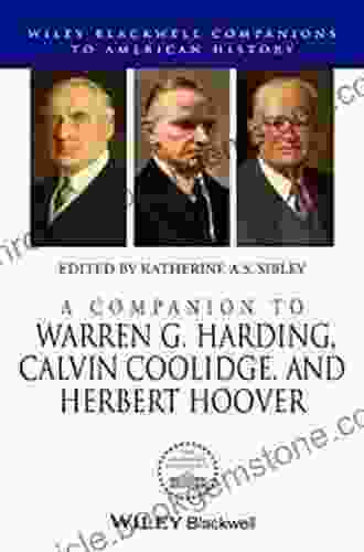 A Companion To Warren G Harding Calvin Coolidge And Herbert Hoover (Wiley Blackwell Companions To American History)