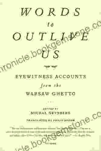 Words To Outlive Us: Eyewitness Accounts From The Warsaw Ghetto